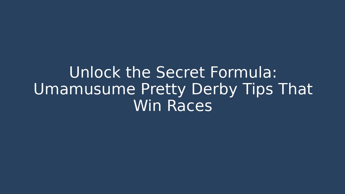 Unlock the Secret Formula: Umamusume Pretty Derby Tips That Win Races
