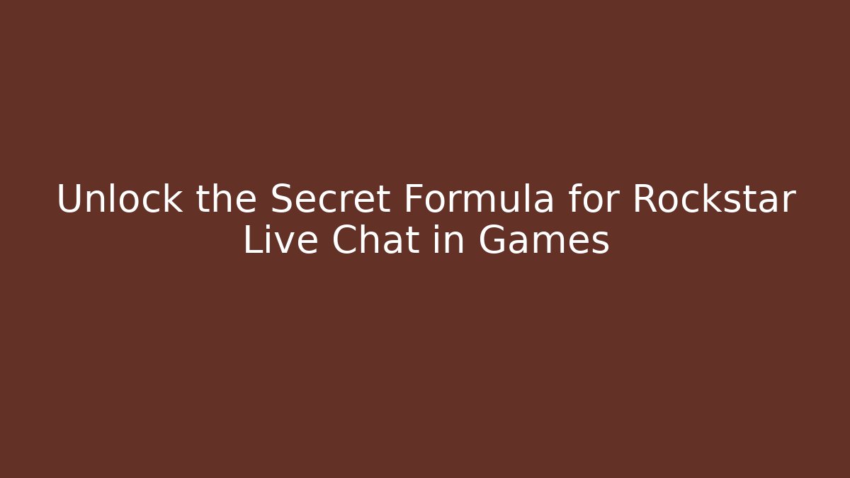 Unlock the Secret Formula for Rockstar Live Chat in Games - The Family Holidays