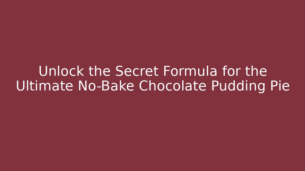 Unlock the Secret Formula for the Ultimate No-Bake Chocolate Pudding Pie - The Family Holidays
