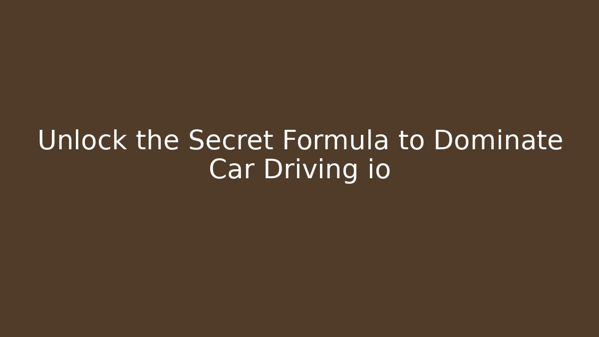 Unlock the Secret Formula to Dominate Car Driving io