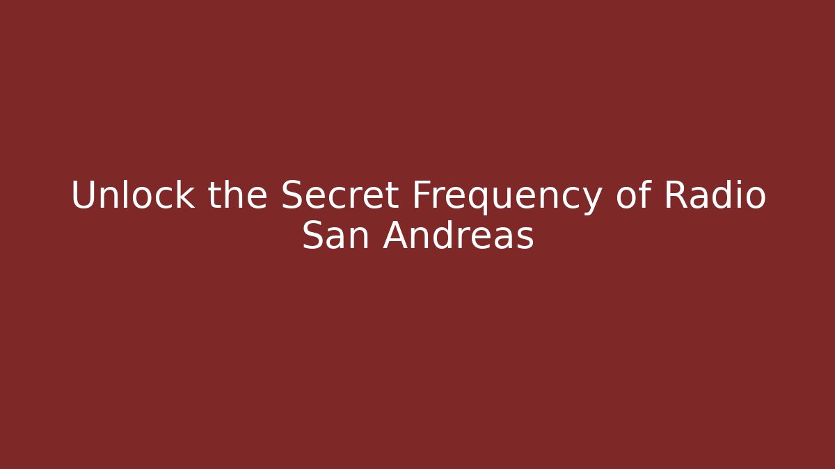 Unlock the Secret Frequency of Radio San Andreas