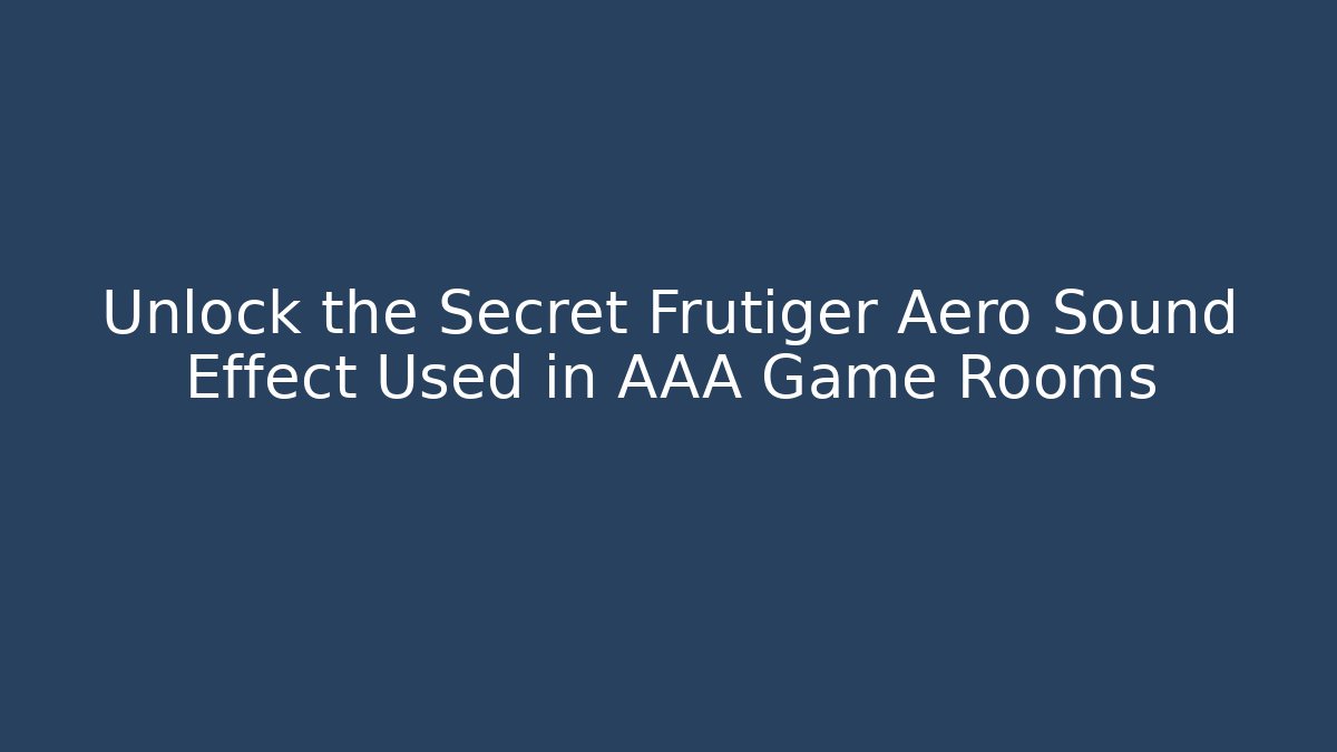 Unlock the Secret Frutiger Aero Sound Effect Used in AAA Game Rooms