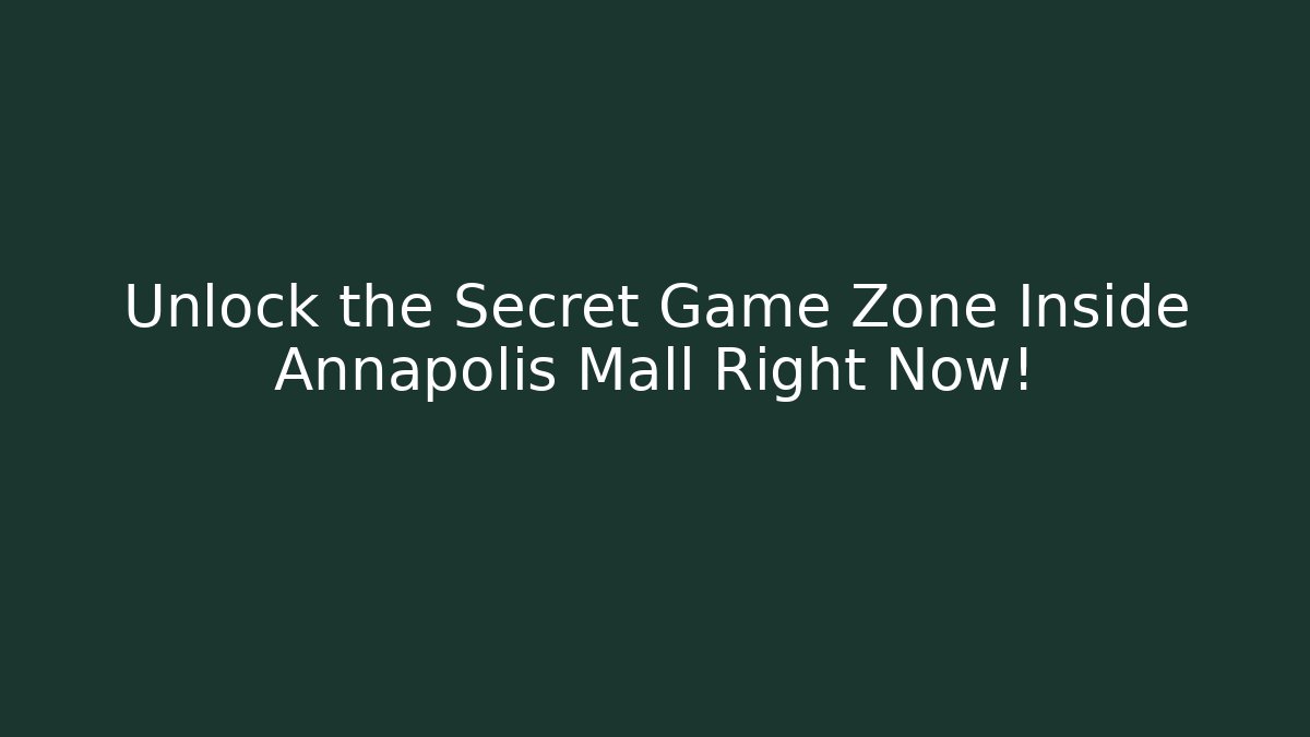 Unlock the Secret Game Zone Inside Annapolis Mall Right Now!