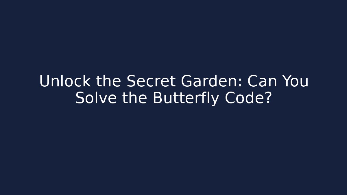 Unlock the Secret Garden: Can You Solve the Butterfly Code? - The Family Holidays