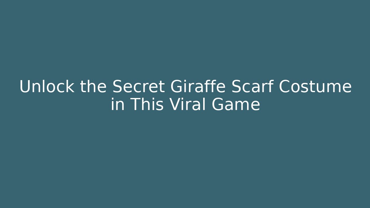 Unlock the Secret Giraffe Scarf Costume in This Viral Game