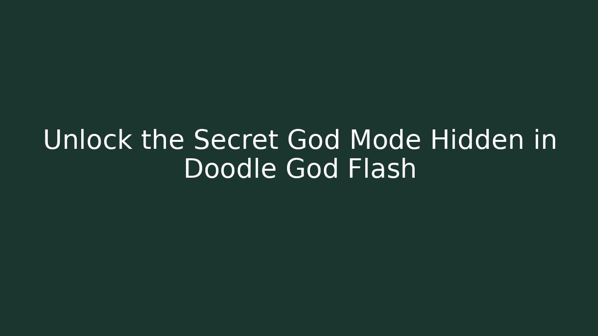 Unlock the Secret God Mode Hidden in Doodle God Flash