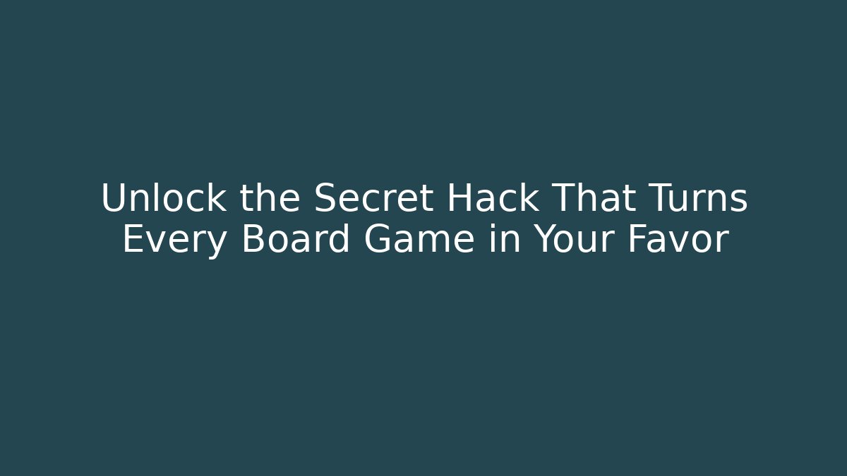 Unlock the Secret Hack That Turns Every Board Game in Your Favor