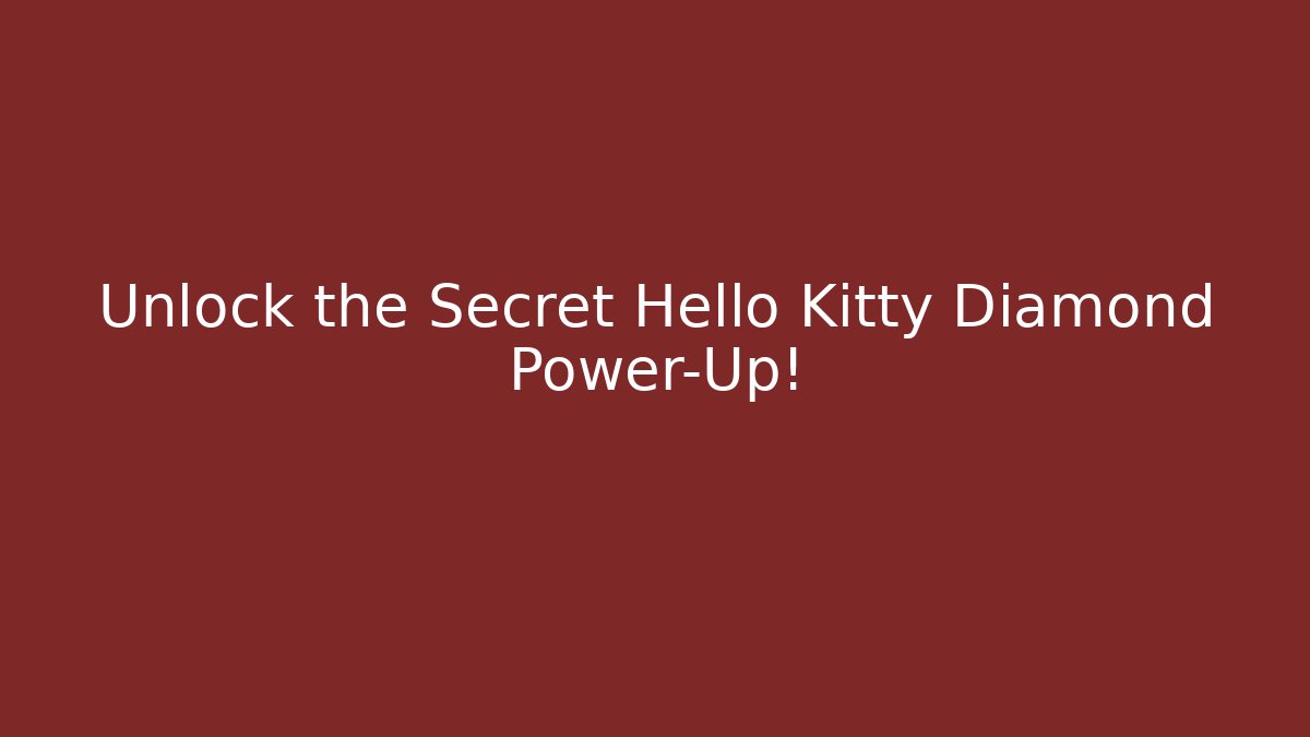 Unlock the Secret Hello Kitty Diamond Power-Up!
