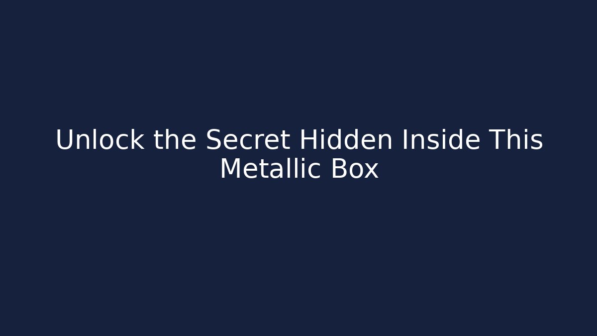 Unlock the Secret Hidden Inside This Metallic Box - The Family Holidays