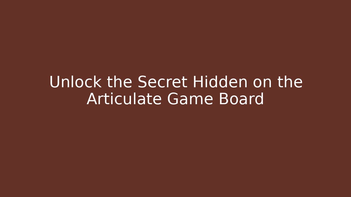 Unlock the Secret Hidden on the Articulate Game Board
