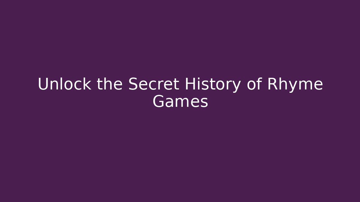 Unlock the Secret History of Rhyme Games