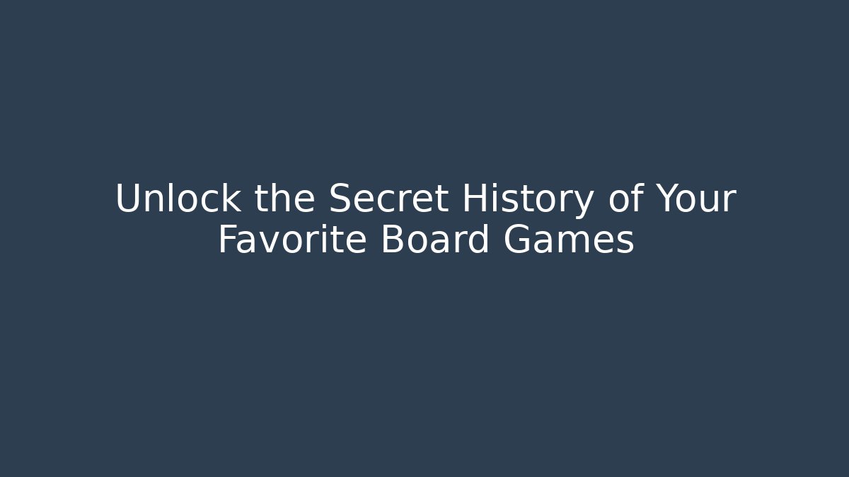 Unlock the Secret History of Your Favorite Board Games