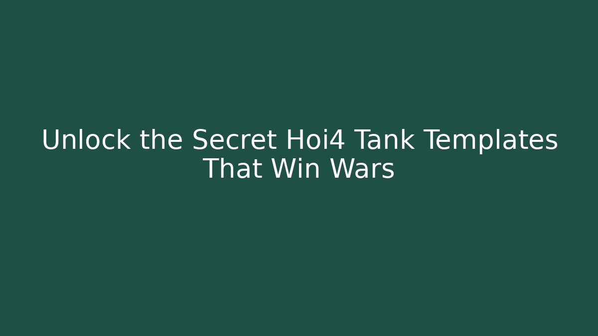 Unlock the Secret Hoi4 Tank Templates That Win Wars