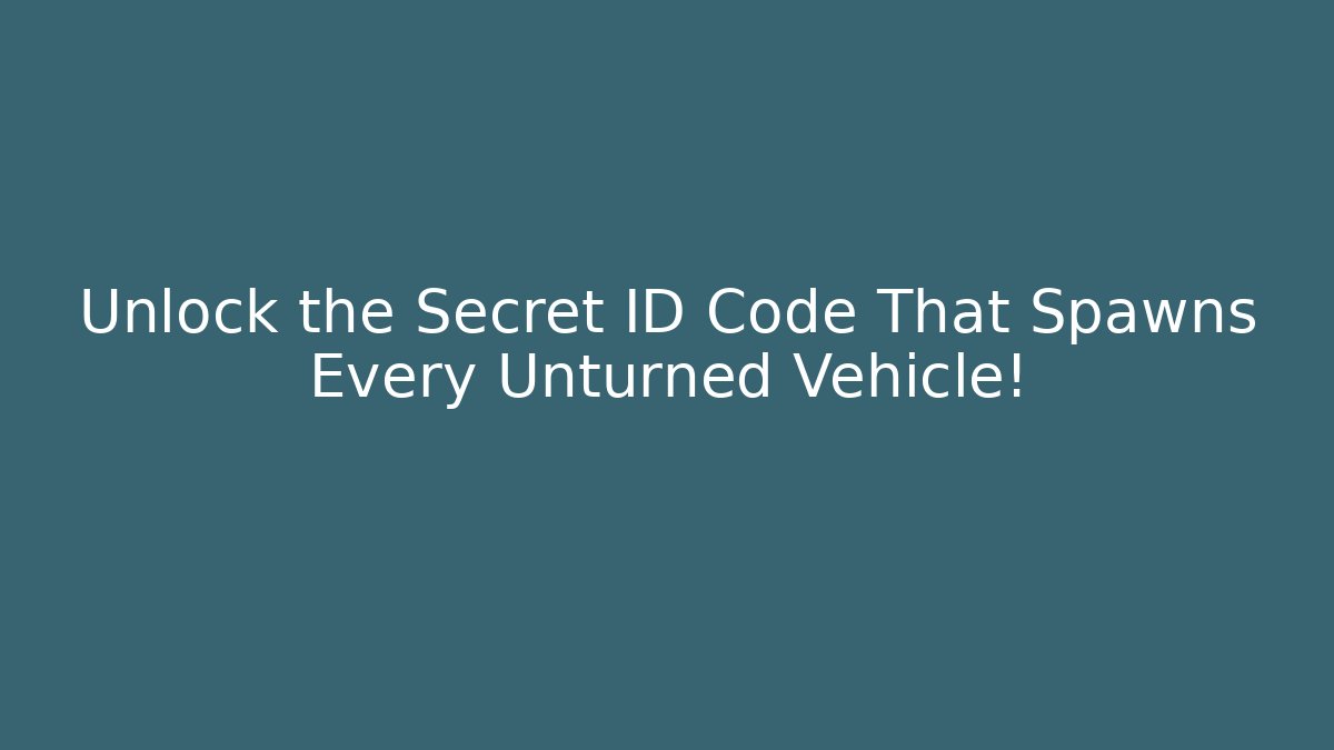 Unlock the Secret ID Code That Spawns Every Unturned Vehicle!