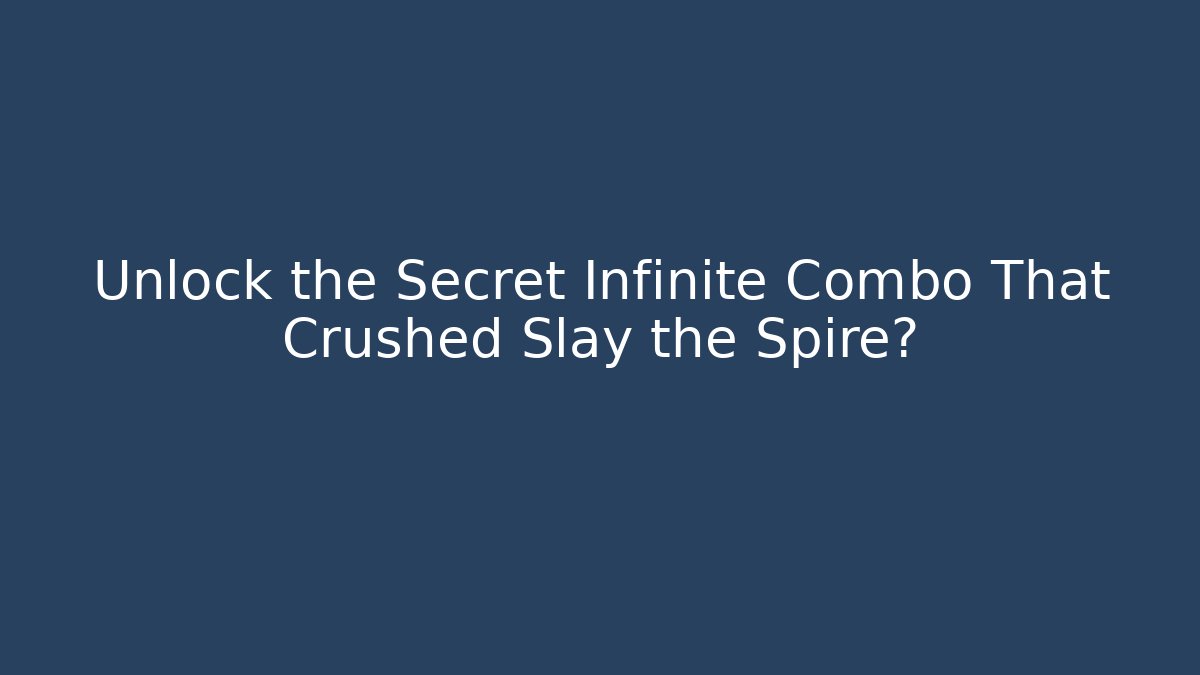 Unlock the Secret Infinite Combo That Crushed Slay the Spire?