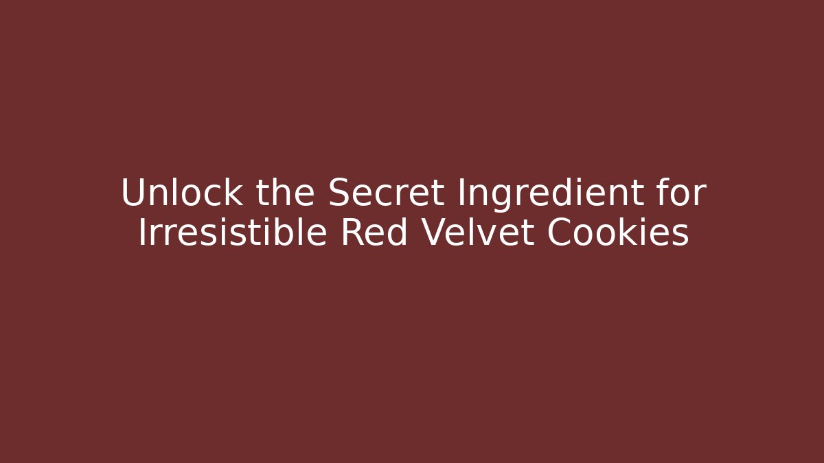 Unlock the Secret Ingredient for Irresistible Red Velvet Cookies