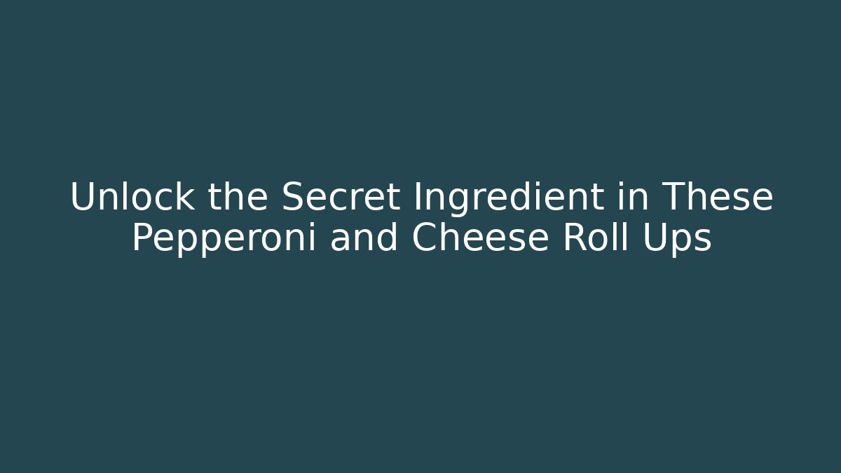 Unlock the Secret Ingredient in These Pepperoni and Cheese Roll Ups