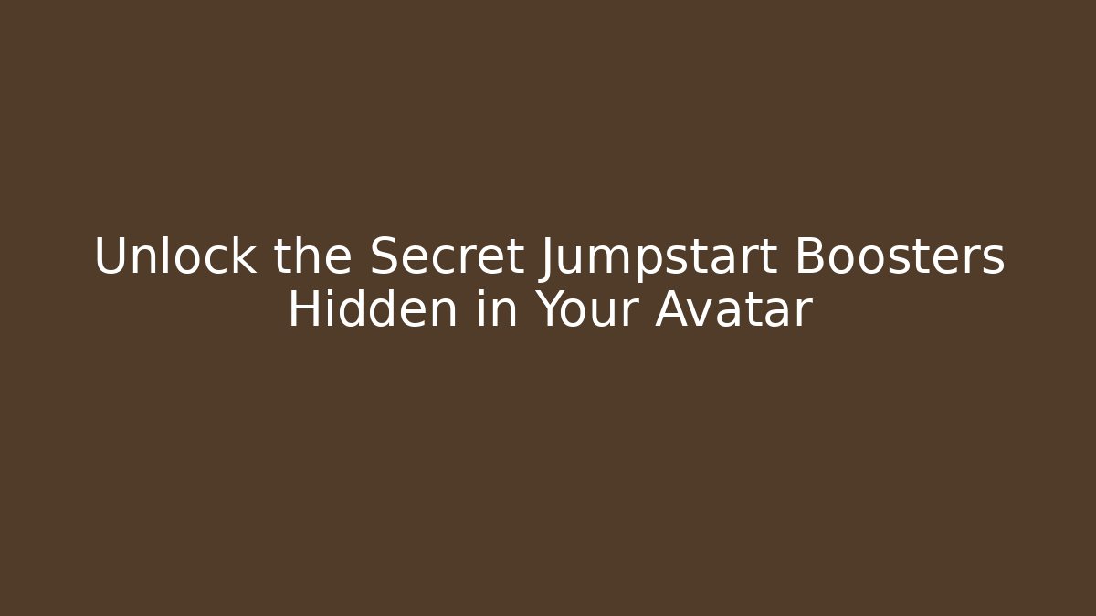Unlock the Secret Jumpstart Boosters Hidden in Your Avatar