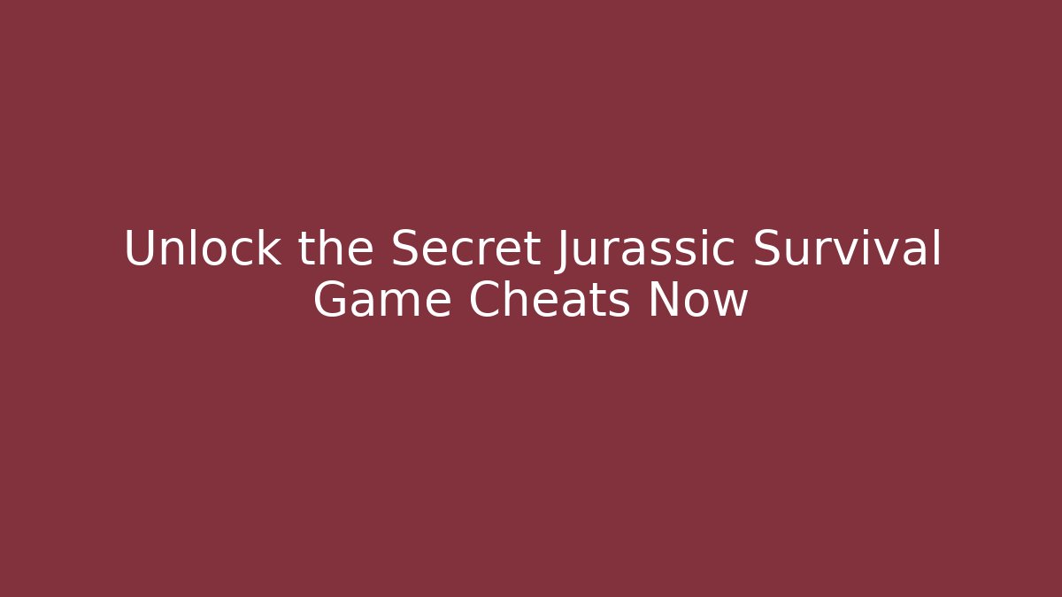 Unlock the Secret Jurassic Survival Game Cheats Now