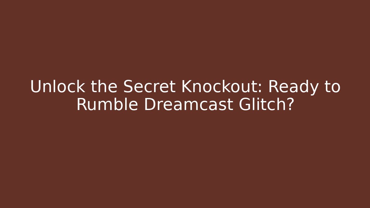 Unlock the Secret Knockout: Ready to Rumble Dreamcast Glitch?