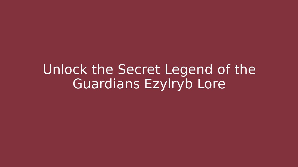 Unlock the Secret Legend of the Guardians Ezylryb Lore