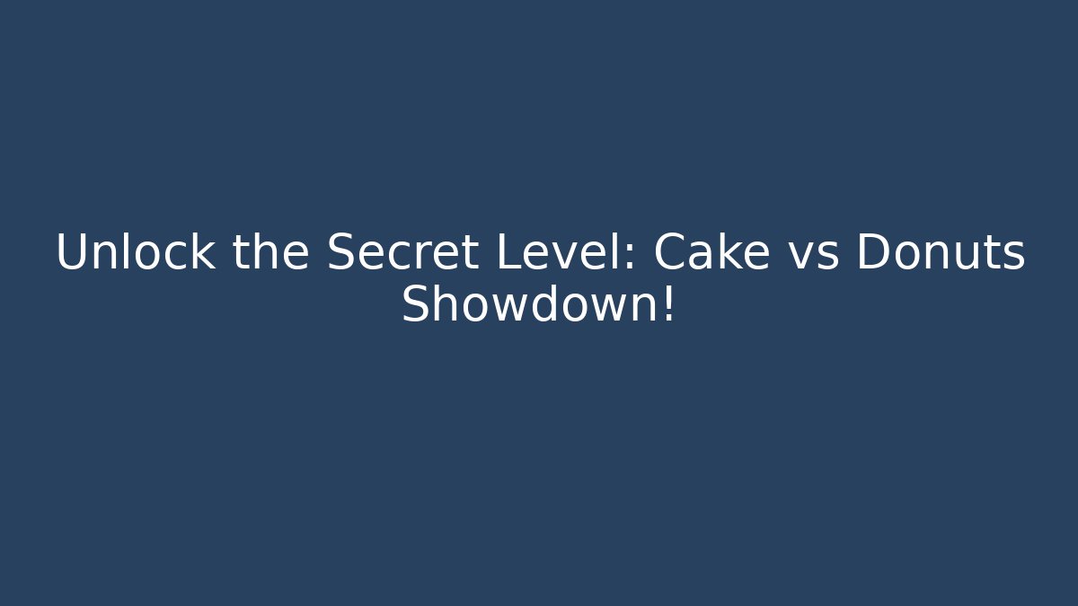 Unlock the Secret Level: Cake vs Donuts Showdown!