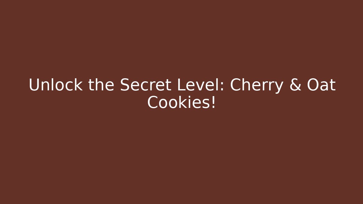 Unlock the Secret Level: Cherry & Oat Cookies!