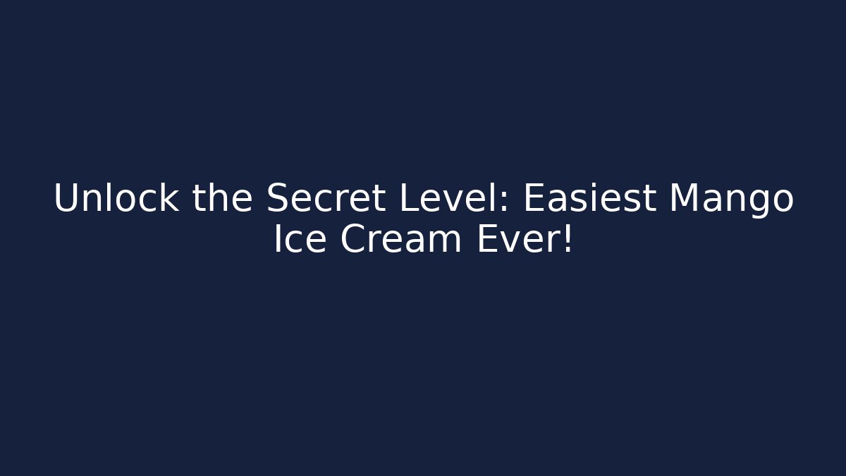 Unlock the Secret Level: Easiest Mango Ice Cream Ever!