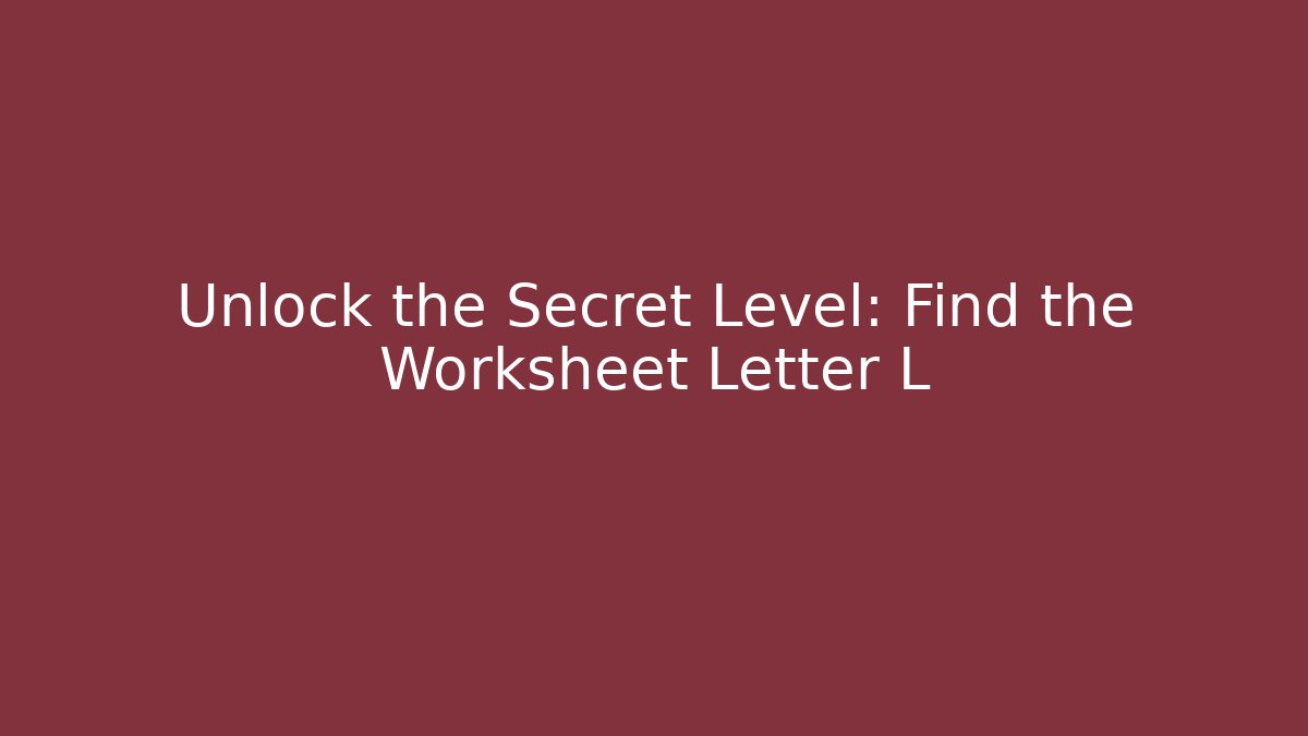 Unlock the Secret Level: Find the Worksheet Letter L