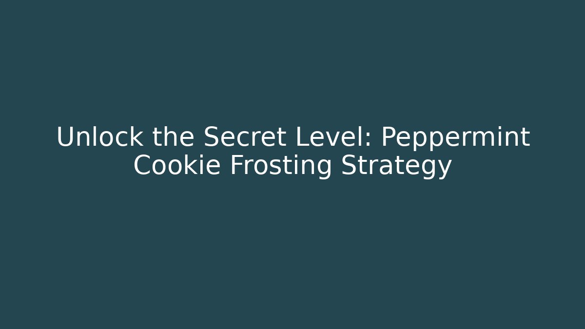 Unlock the Secret Level: Peppermint Cookie Frosting Strategy