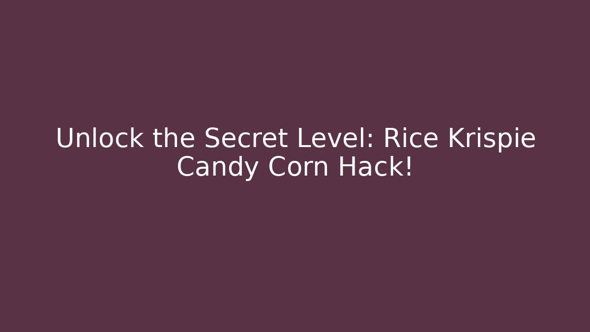 Unlock the Secret Level: Rice Krispie Candy Corn Hack! - The Family Holidays