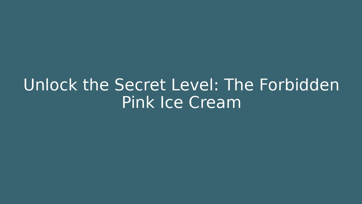 Unlock the Secret Level: The Forbidden Pink Ice Cream