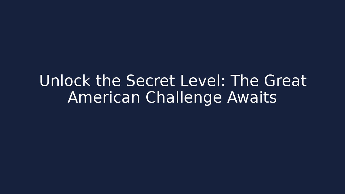 Unlock the Secret Level: The Great American Challenge Awaits