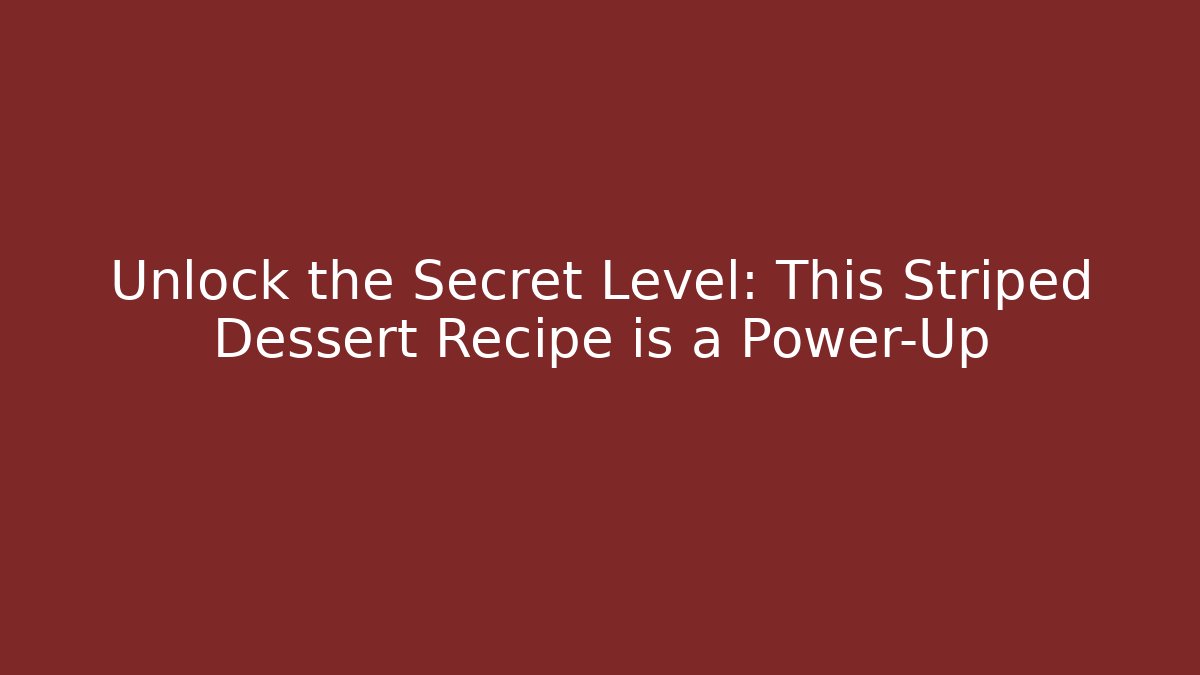 Unlock the Secret Level: This Striped Dessert Recipe is a Power-Up