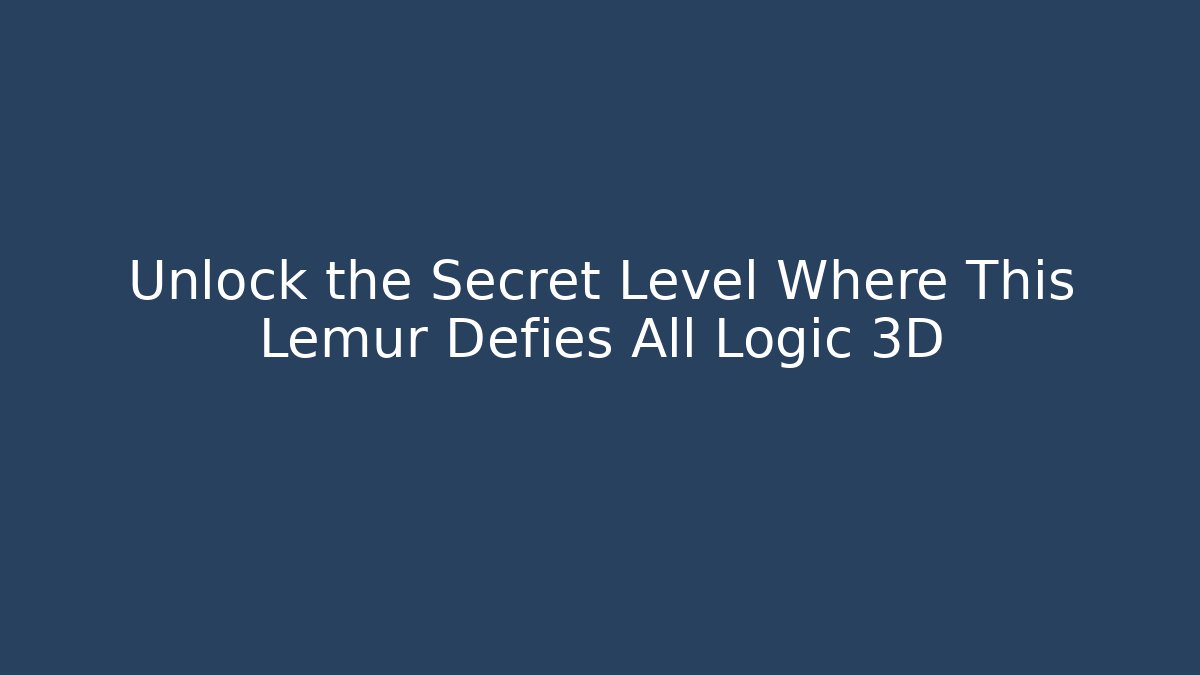 Unlock the Secret Level Where This Lemur Defies All Logic 3D