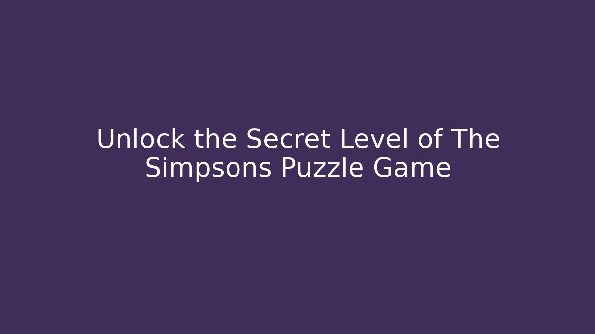 Unlock the Secret Level of The Simpsons Puzzle Game