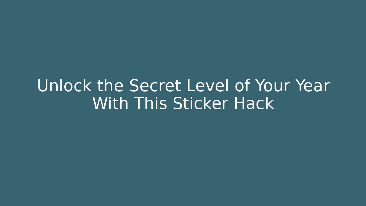 Unlock the Secret Level of Your Year With This Sticker Hack