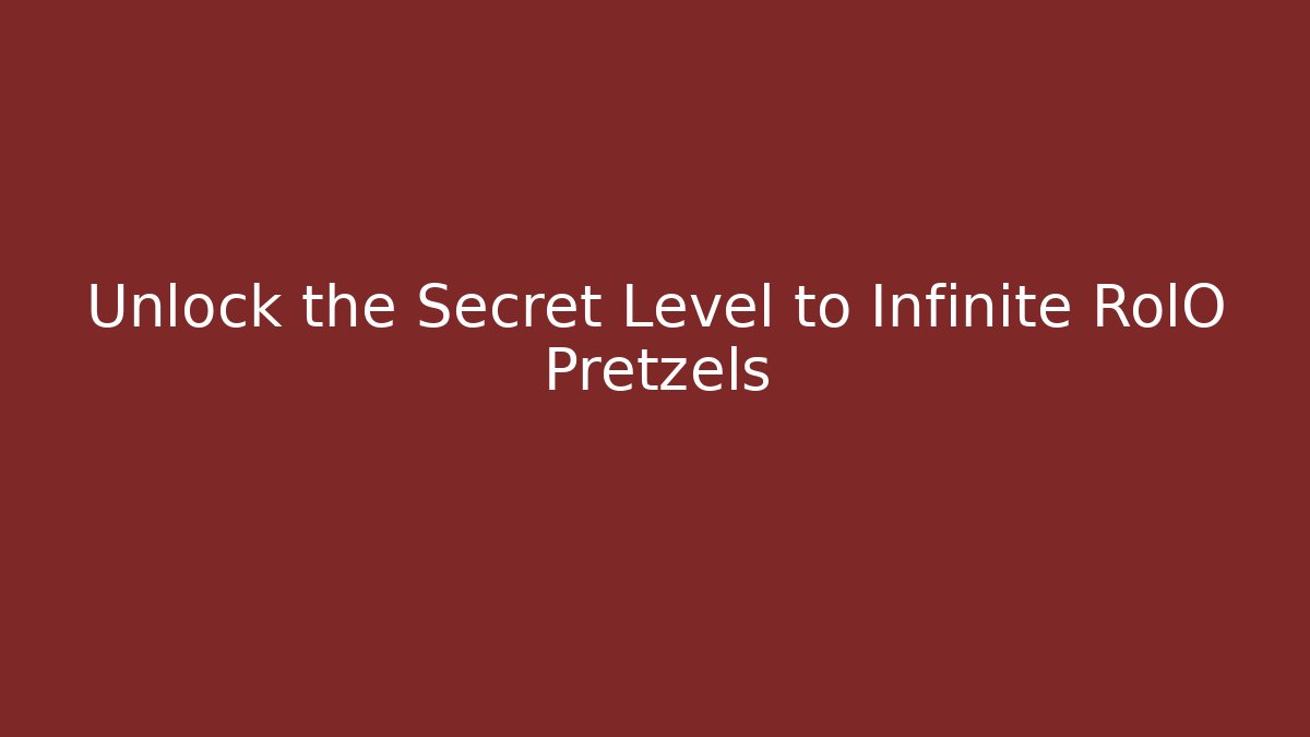 Unlock the Secret Level to Infinite RolO Pretzels