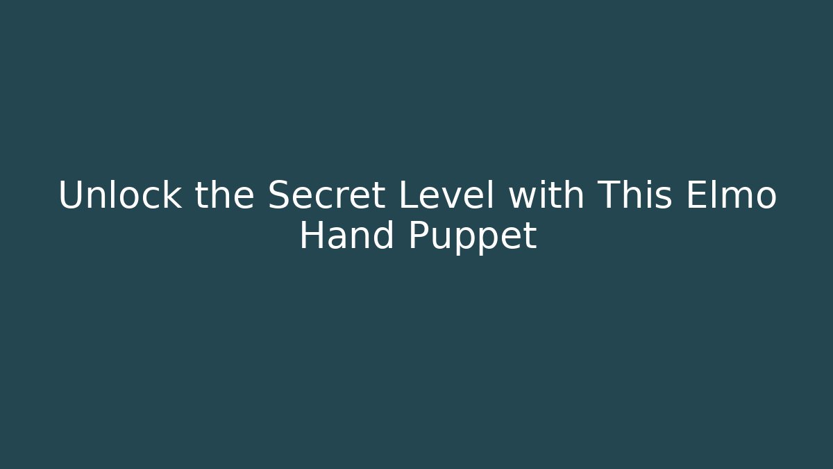 Unlock the Secret Level with This Elmo Hand Puppet - The Family Holidays