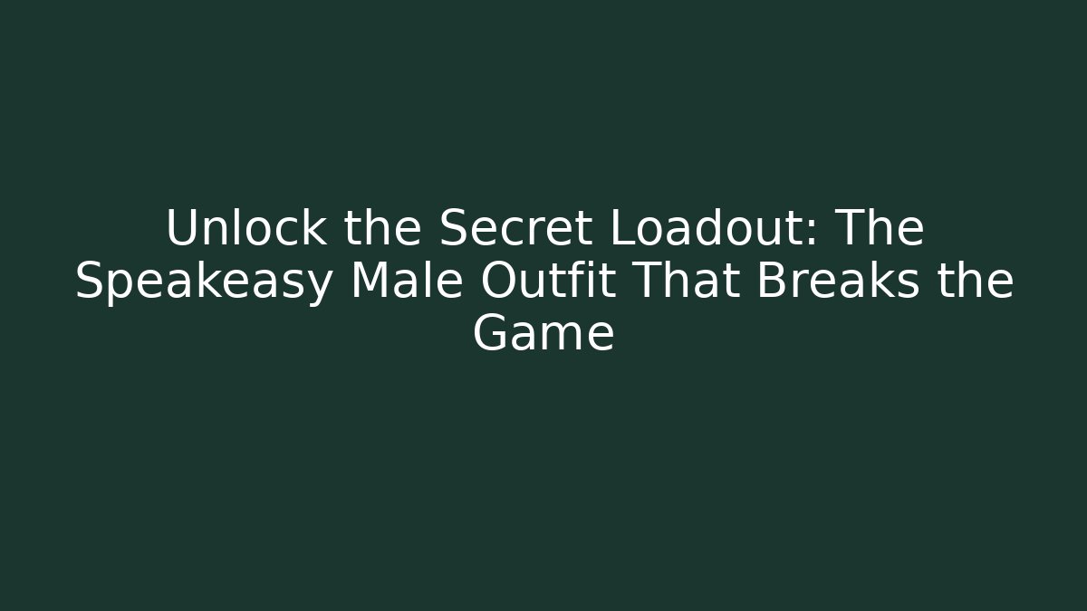 Unlock the Secret Loadout: The Speakeasy Male Outfit That Breaks the Game