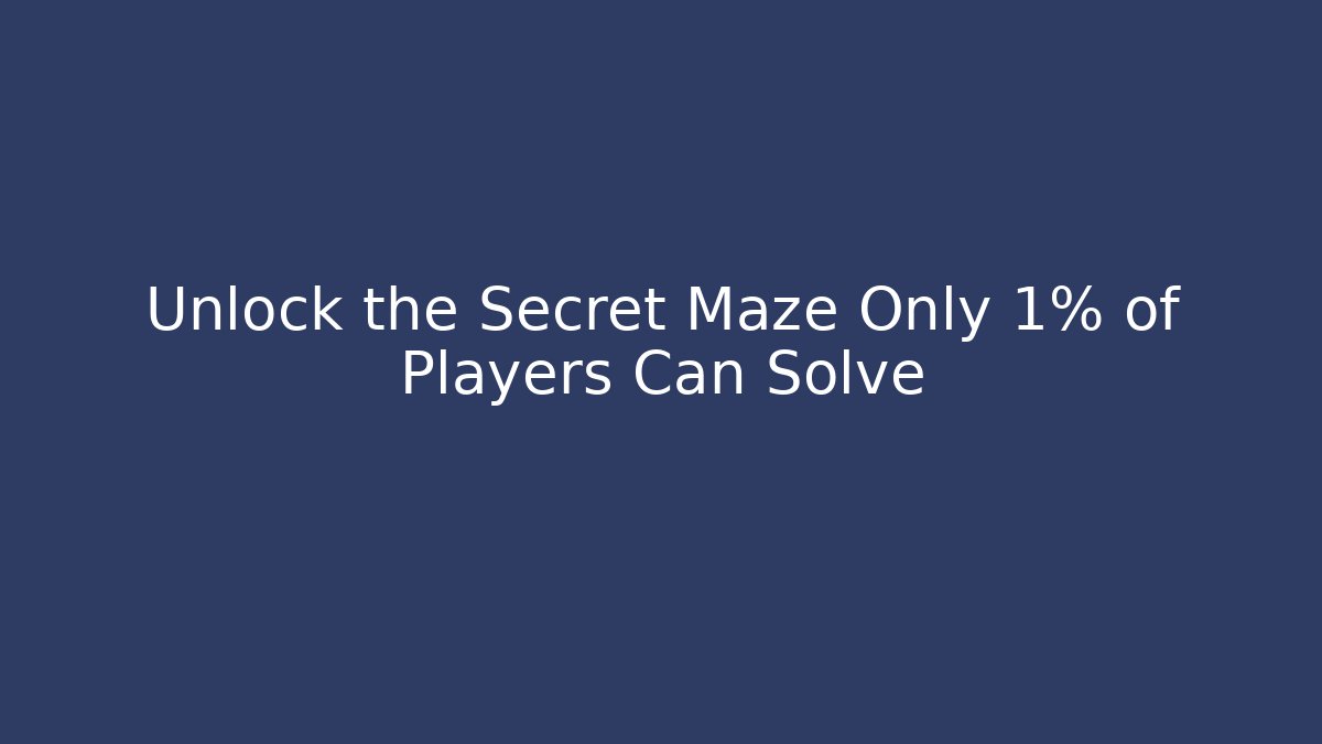 Unlock the Secret Maze Only 1% of Players Can Solve