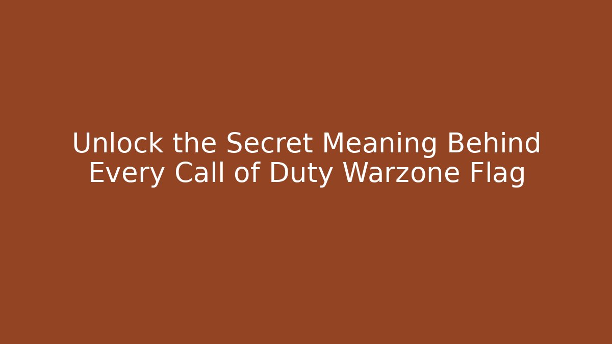 Unlock the Secret Meaning Behind Every Call of Duty Warzone Flag