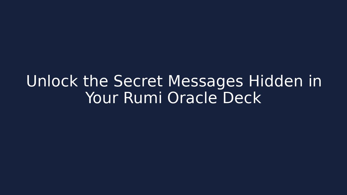 Unlock the Secret Messages Hidden in Your Rumi Oracle Deck
