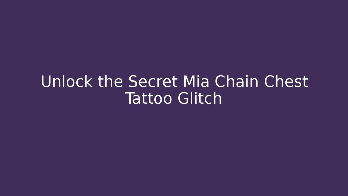 Unlock the Secret Mia Chain Chest Tattoo Glitch
