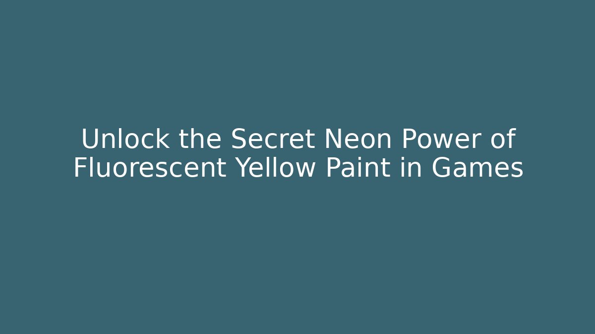 Unlock the Secret Neon Power of Fluorescent Yellow Paint in Games