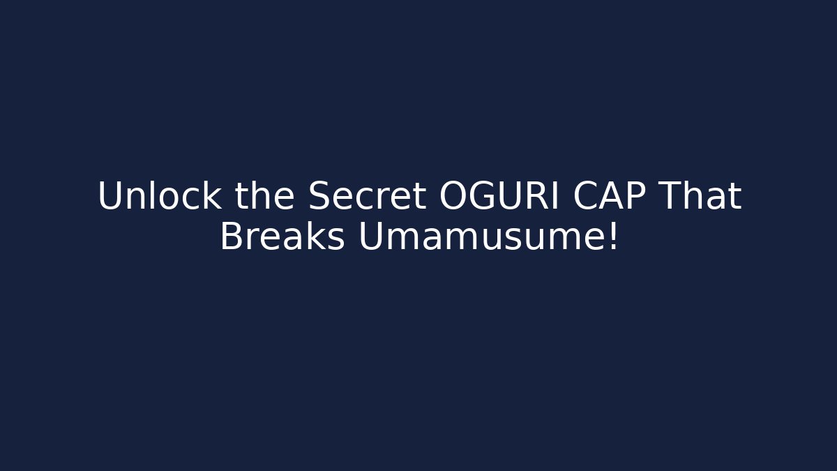 Unlock the Secret OGURI CAP That Breaks Umamusume!