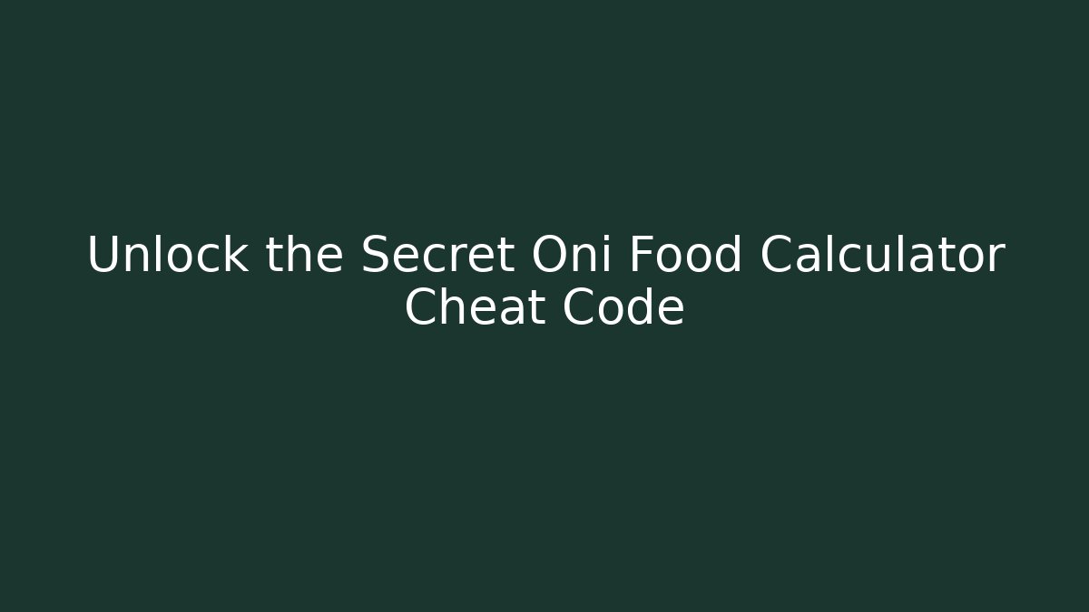 Unlock the Secret Oni Food Calculator Cheat Code