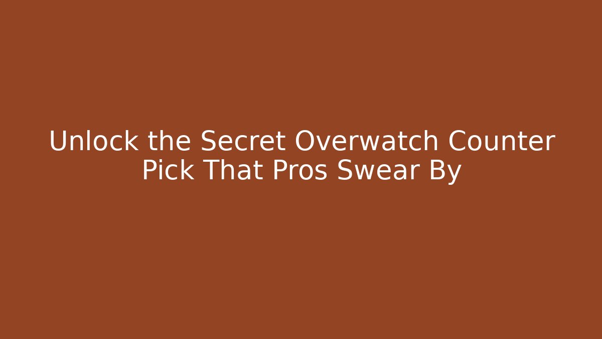 Unlock the Secret Overwatch Counter Pick That Pros Swear By