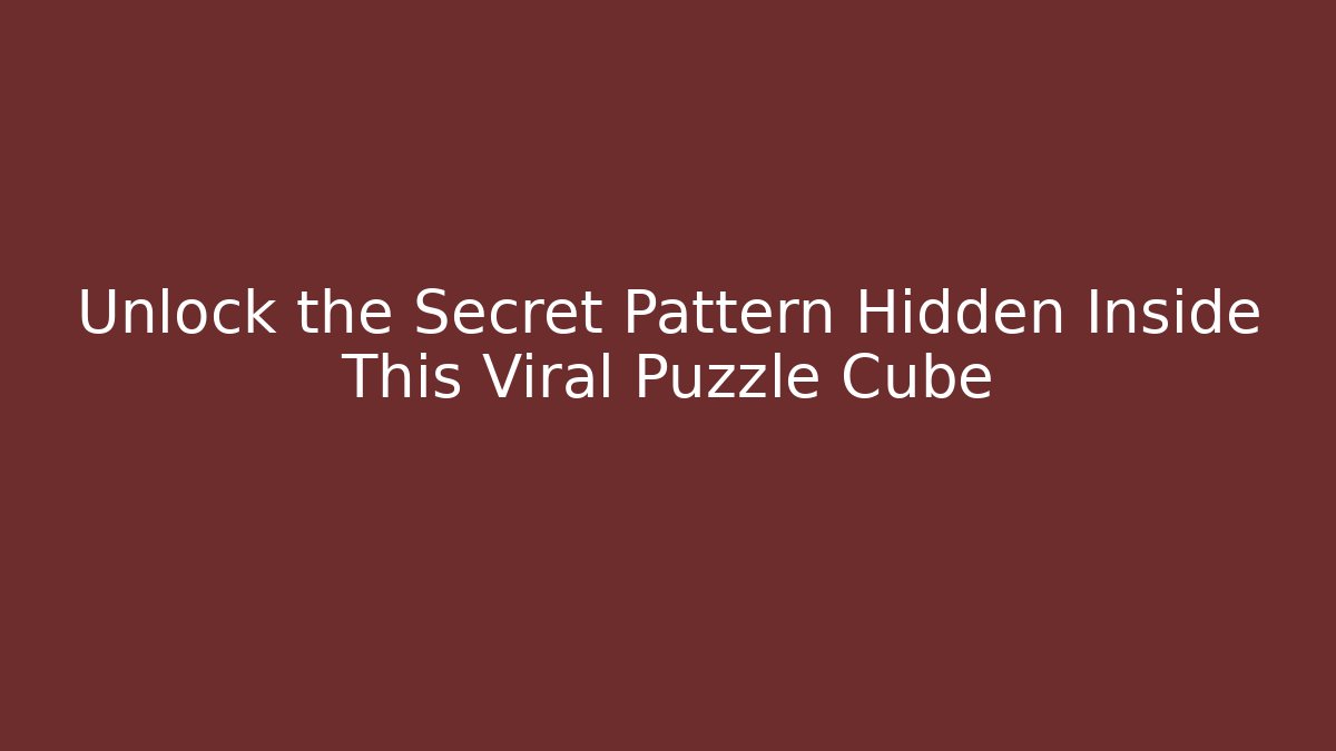 Unlock the Secret Pattern Hidden Inside This Viral Puzzle Cube - The Family Holidays