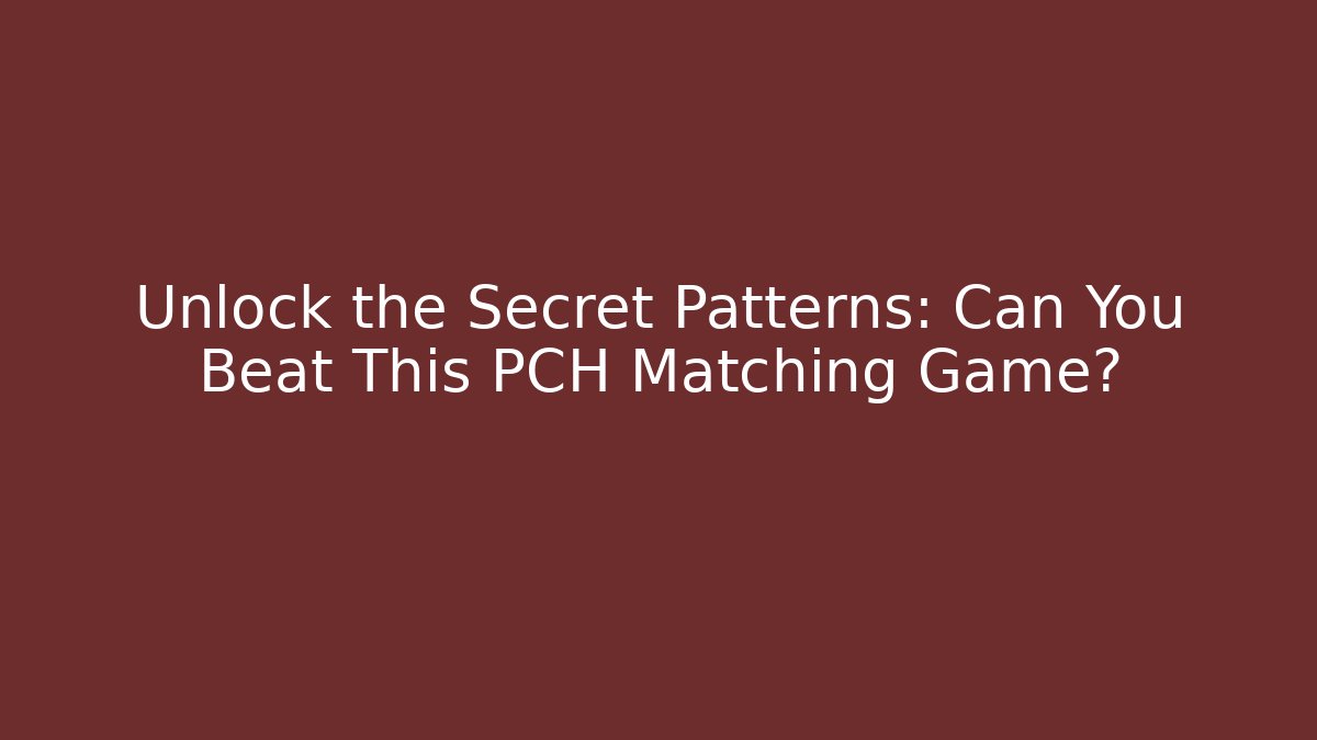Unlock the Secret Patterns: Can You Beat This PCH Matching Game?